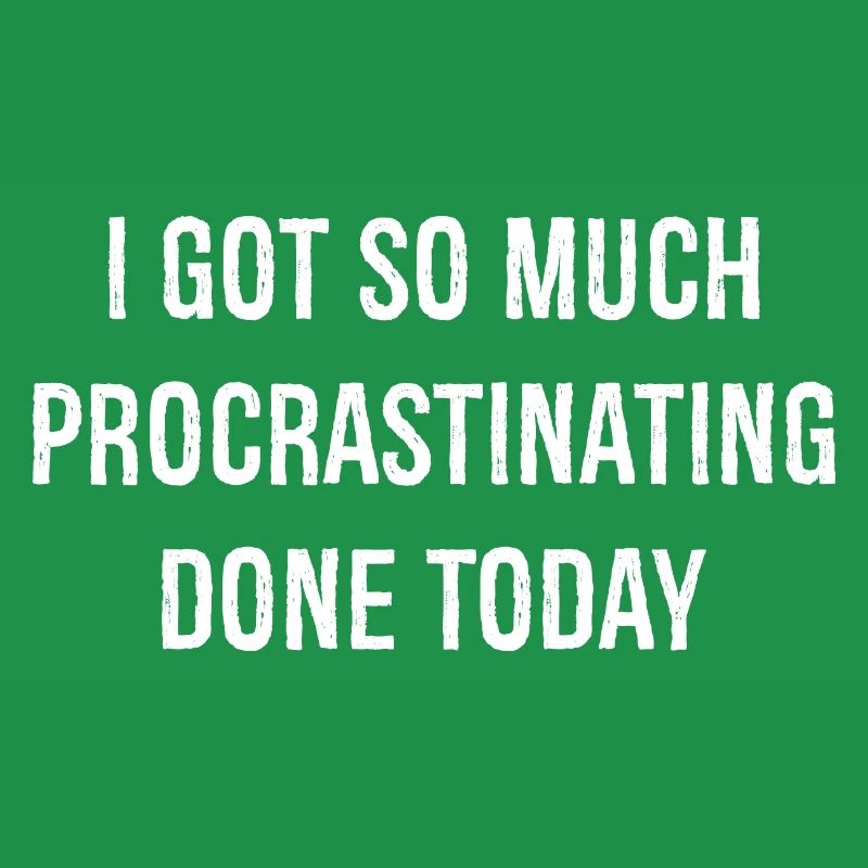 I got so much procrastinating done today funny