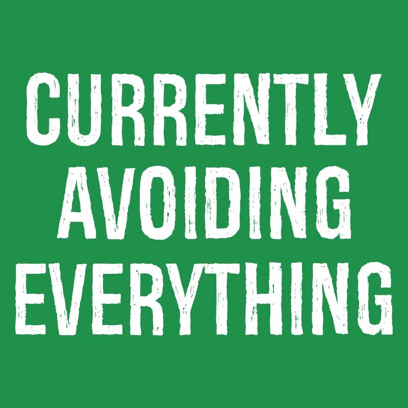 currently avoiding everything