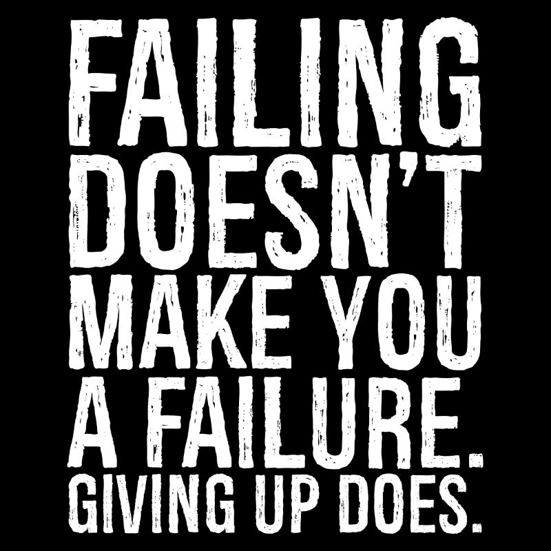 failing doesn't make you a failure giving up do