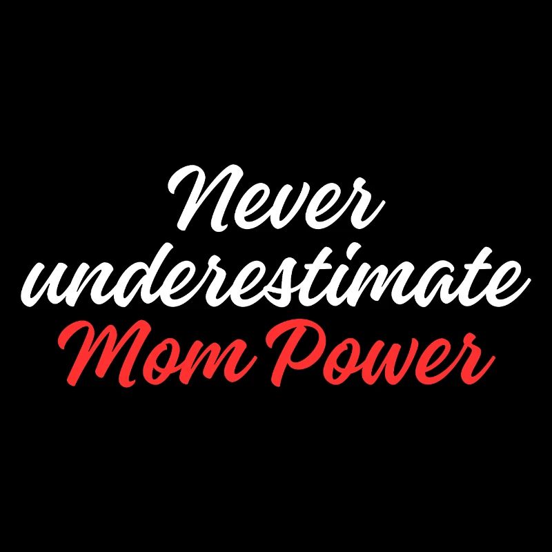 Never Underestimate Mom Power