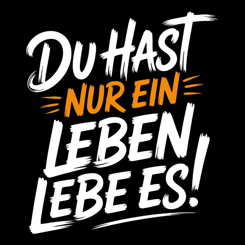 Du hast nur ein Leben – Lebe Es!