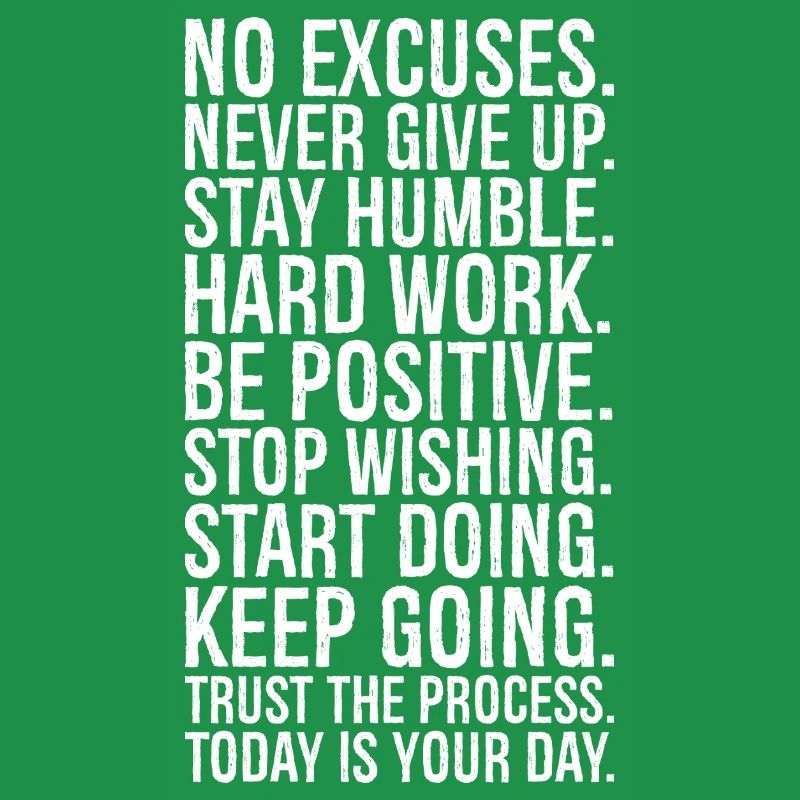 no excuses never give up stay humble hard work be