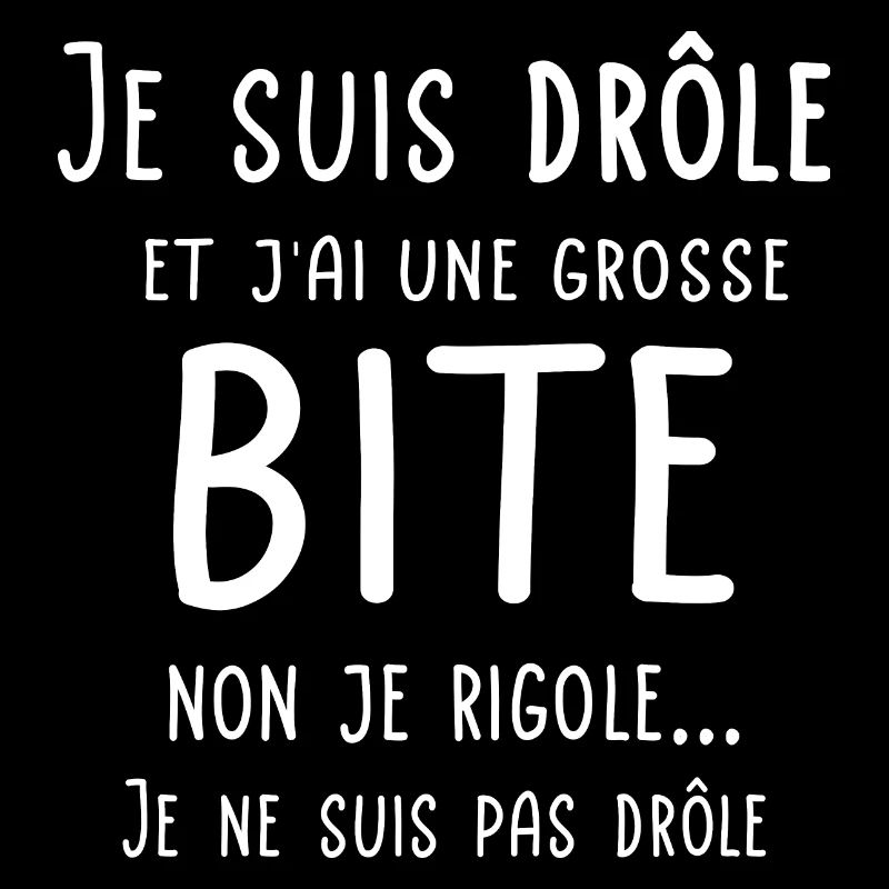 Je suis drôle et j'ai une grosse bite