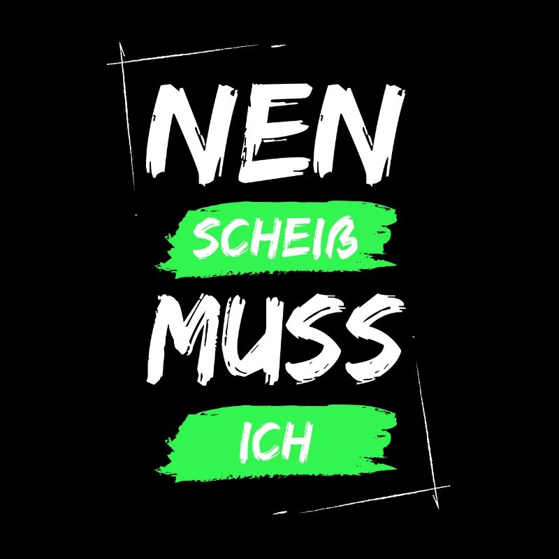 Nen scheiß muss ich