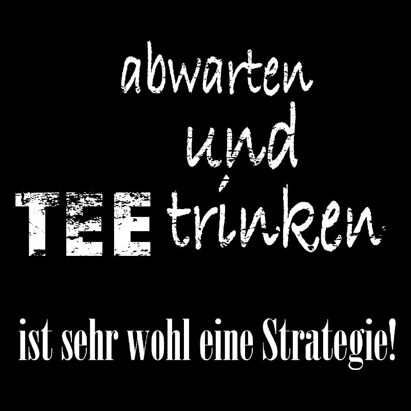 abwarten und Tee trinken