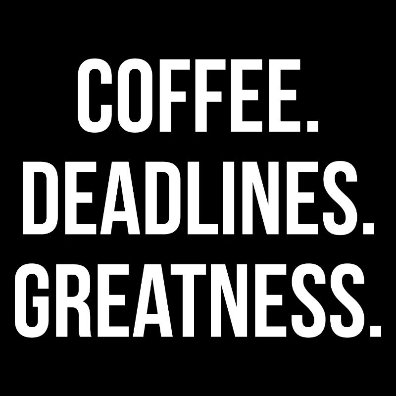 COFFEE. DEADLINES. GREATNESS. | Greyline Official