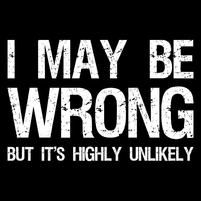 I May Be Wrong But It's Highly Unlikely