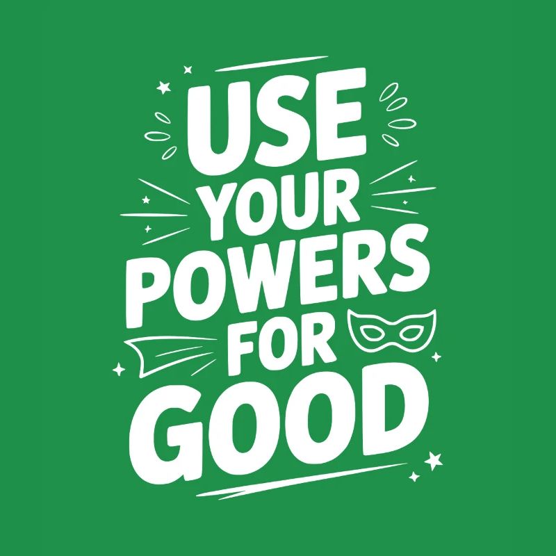 Use Your Powers for Good
