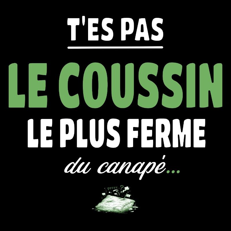 T’es pas le coussin le plus ferme du canapé vanne