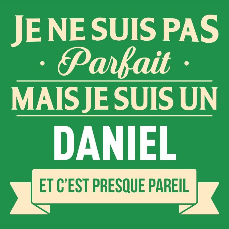 Je Ne Suis Pas Parfait Mais Je Suis Un Daniel E...