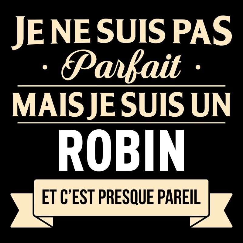 Je Ne Suis Pas Parfait Mais Je Suis Un Robin Et...