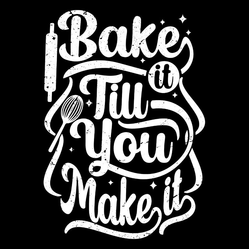bake it till you make it