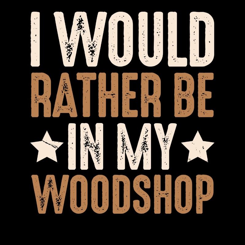 Prefer to work in my wood workshop carpenter carpenter