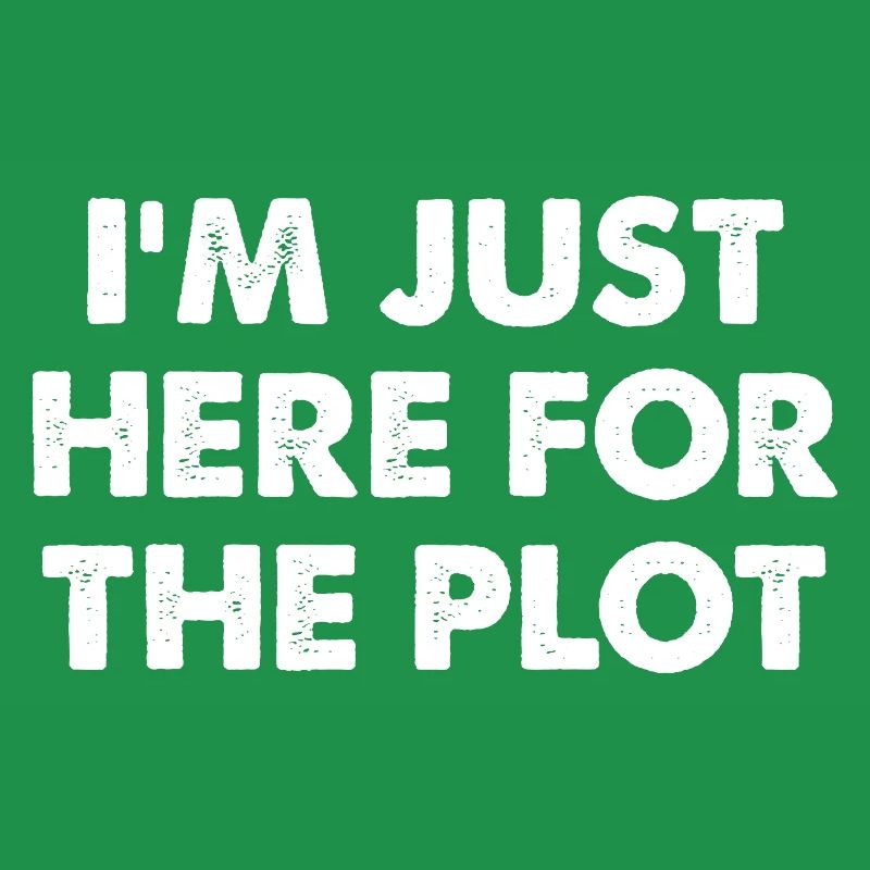 I'm Just Here For The Plot