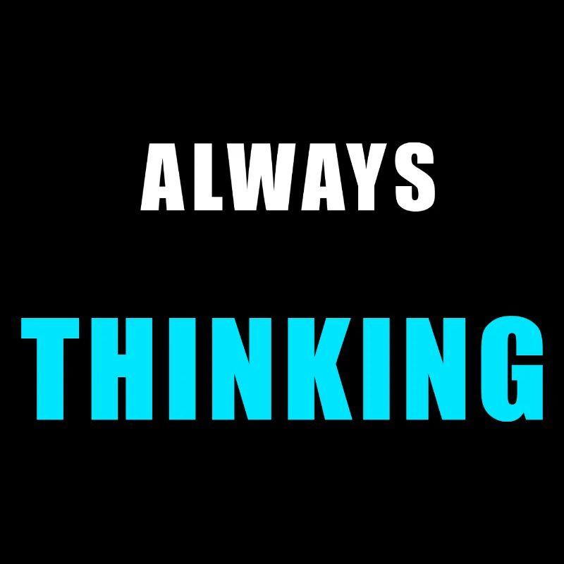 Always Thinking – Minimalist Overthinking Sh