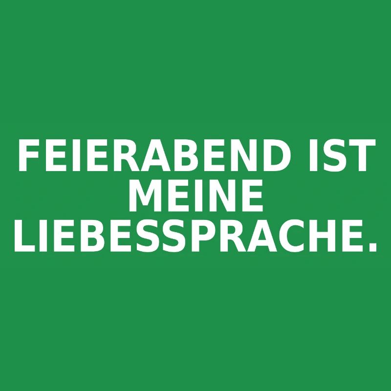 Feierabend ist meine Liebessprache