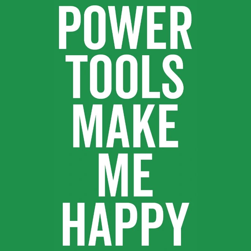 Power Tools Make Me Happy