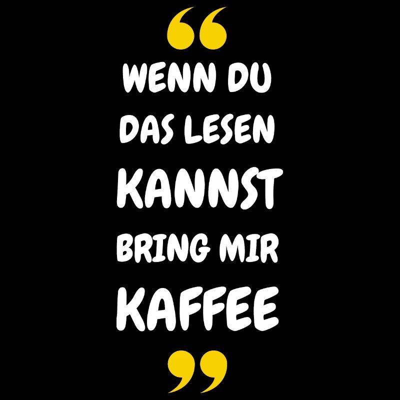 Wenn du das lesen kannst bring mir Kaffee