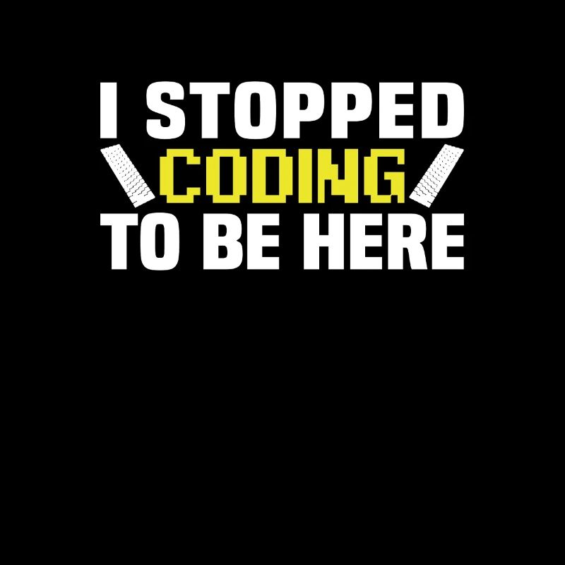 I stopped coding to be here