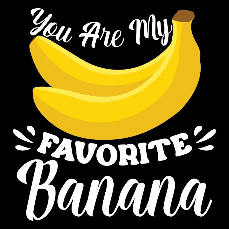 Tu es ma banane préférée