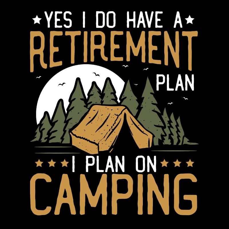 Yes I Do Have A Retirement Plan Camping Retired