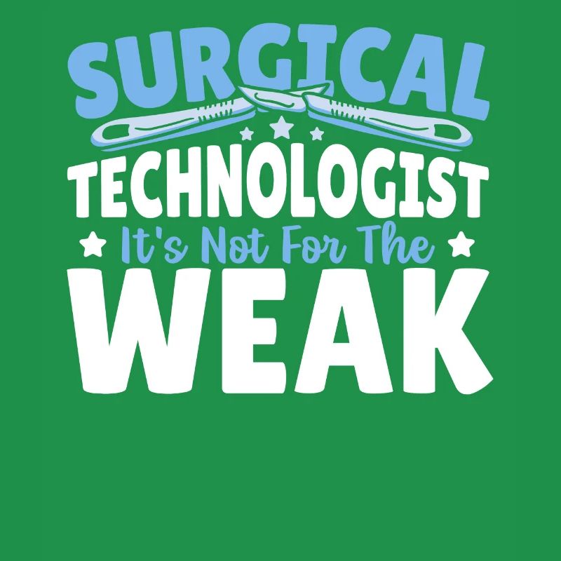 Surgical Technologist It's Not For The Weak Surg