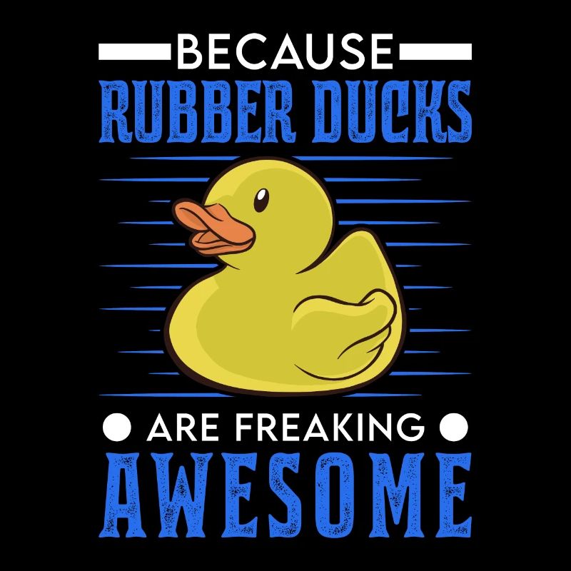 Because Rubber Ducks are freaking awesome