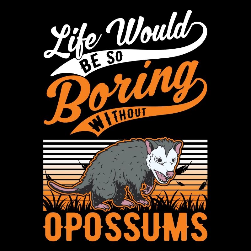 Life would be so boring without Opossums
