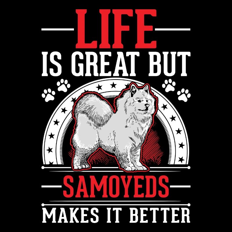 Life is great But Samoyeds makes it better