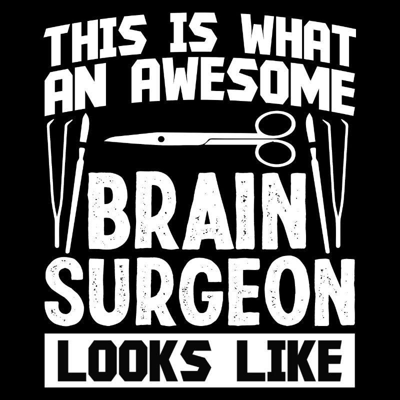 Brain Surgeon Awesome Brain Surgeon Neurosurgeon