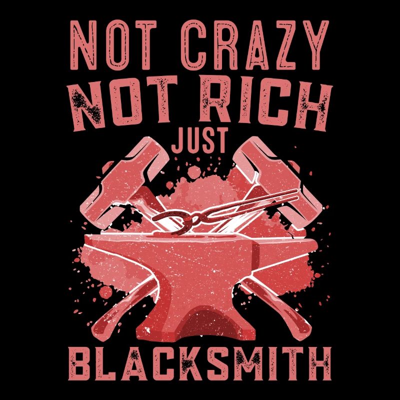 Not Crazy Not Rich Just Blacksmith Forging Gift