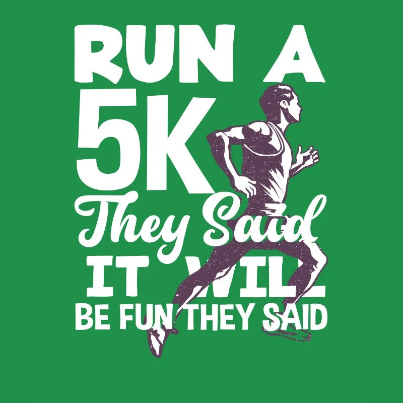 Run a 5K they said it will be fun