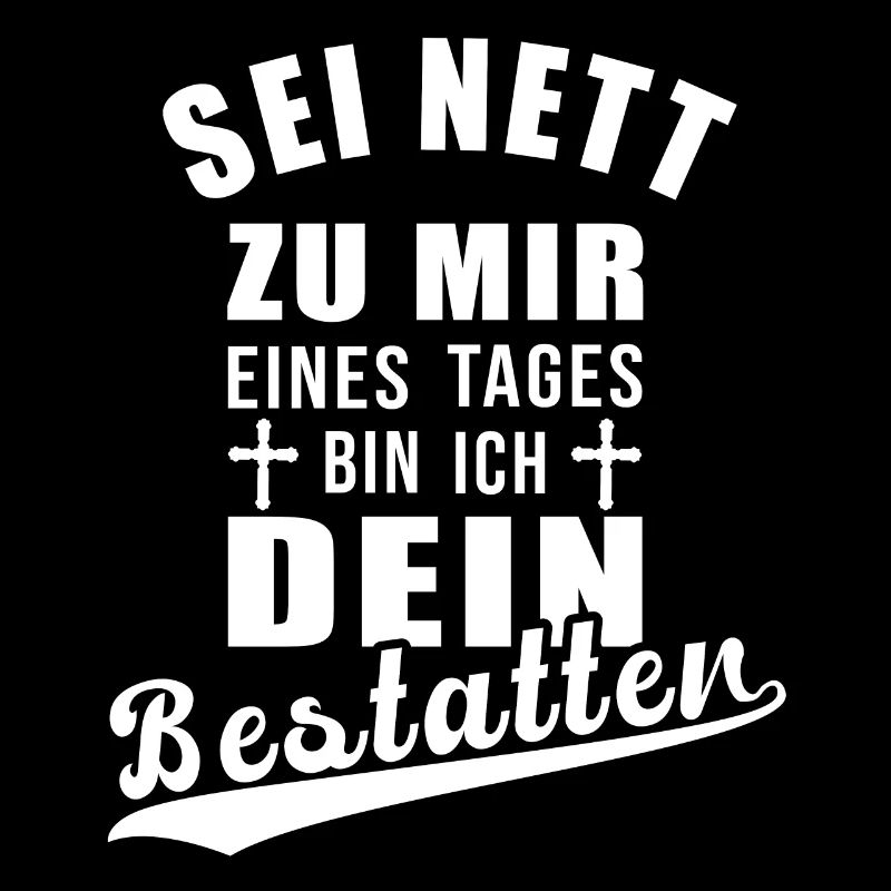 Sei nett zu mir eines Tages bin ich dein