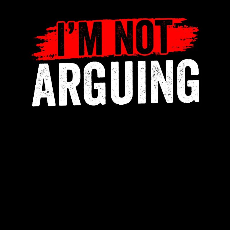 I Argue Me Don't Argue Argument