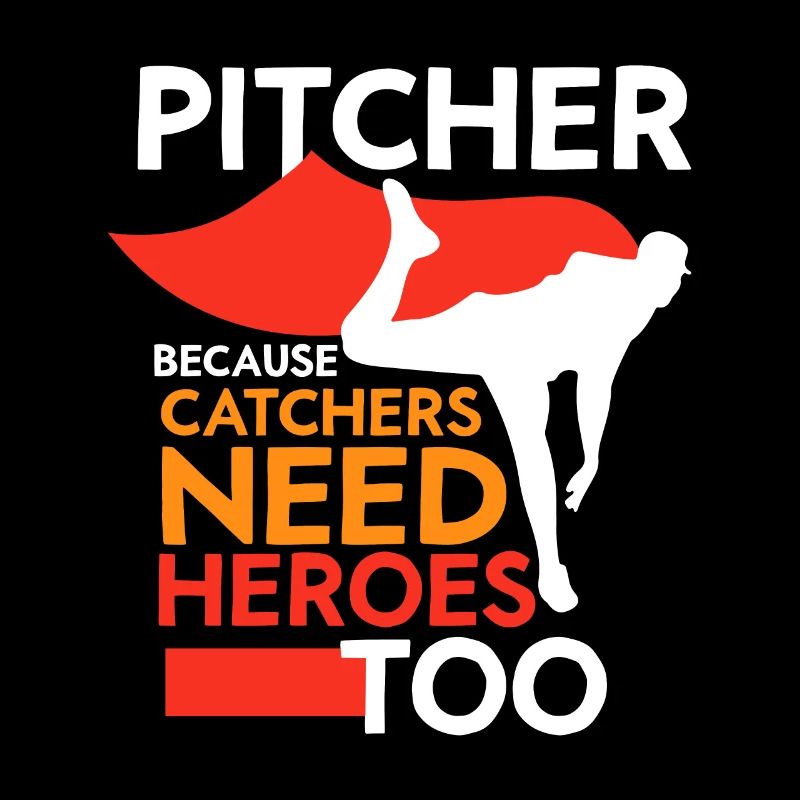 Pitcher because catchers also need heroes Launchers