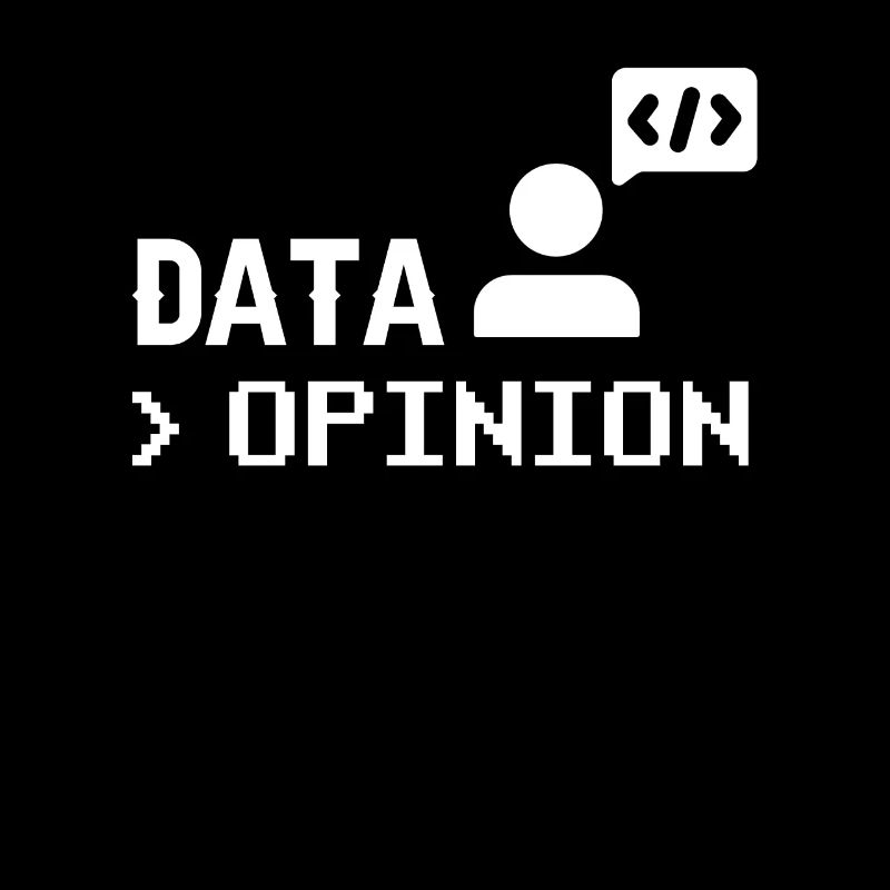 Data > Opinion Programmer Coder Coding Code
