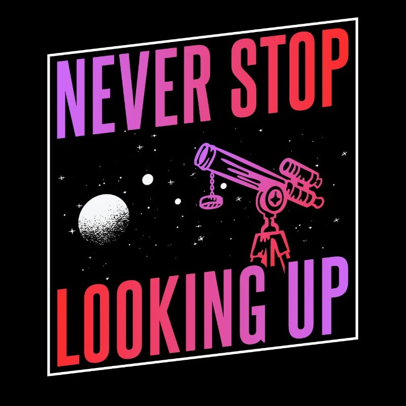 Never stop looking up Telescope