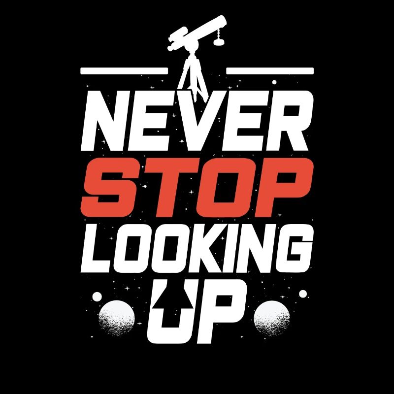 Never stop looking up Telescope