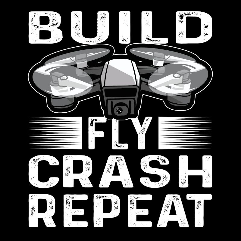 Build Fly Crash Repeat Drones Pilot Quadricopter