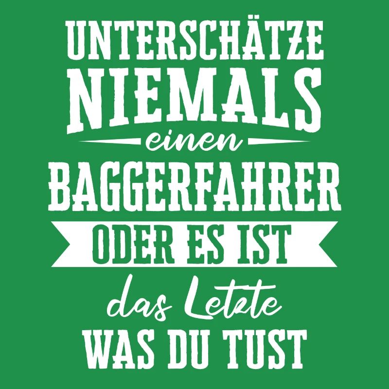 Baggerfahrer Baggerführer Bagger Spruch