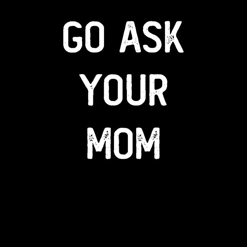Go Ask Your Mom