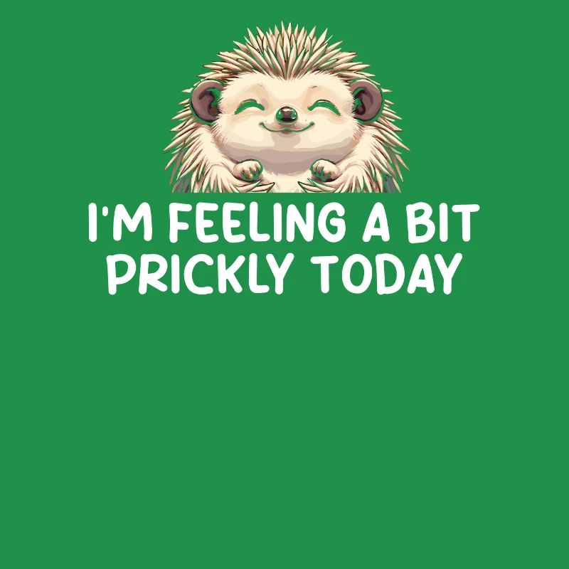 I'm Feeling A Bit Prickly Today