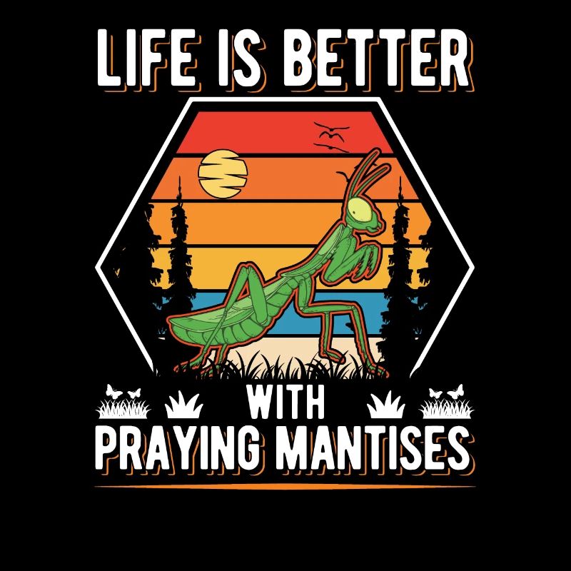Life is better with Praying Mantises