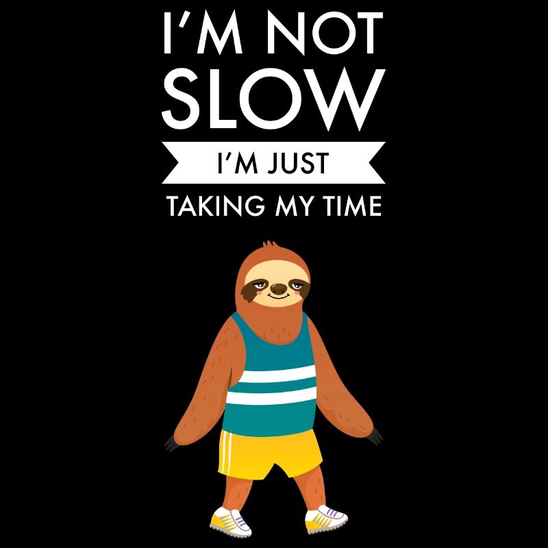 Not Slow I'm Just Taking My Time - Sloth Marathon