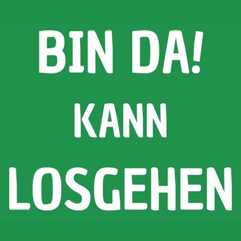 BIN DA KANN LOSGEHEN