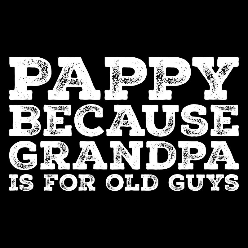 Pappy because grandpa is for old guys