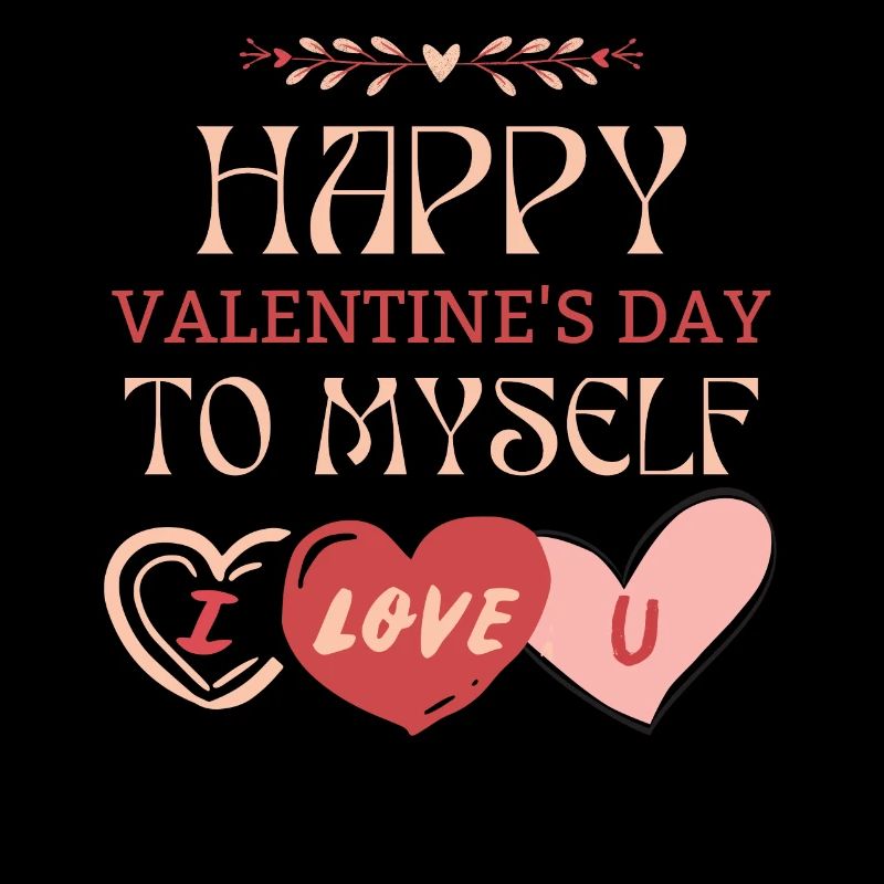 Bonne Saint-Valentin à moi-même Je t’aime