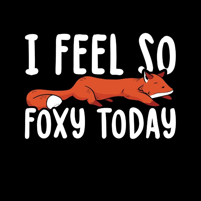 Lazy Fox I Feel Foxy Today for Foxes