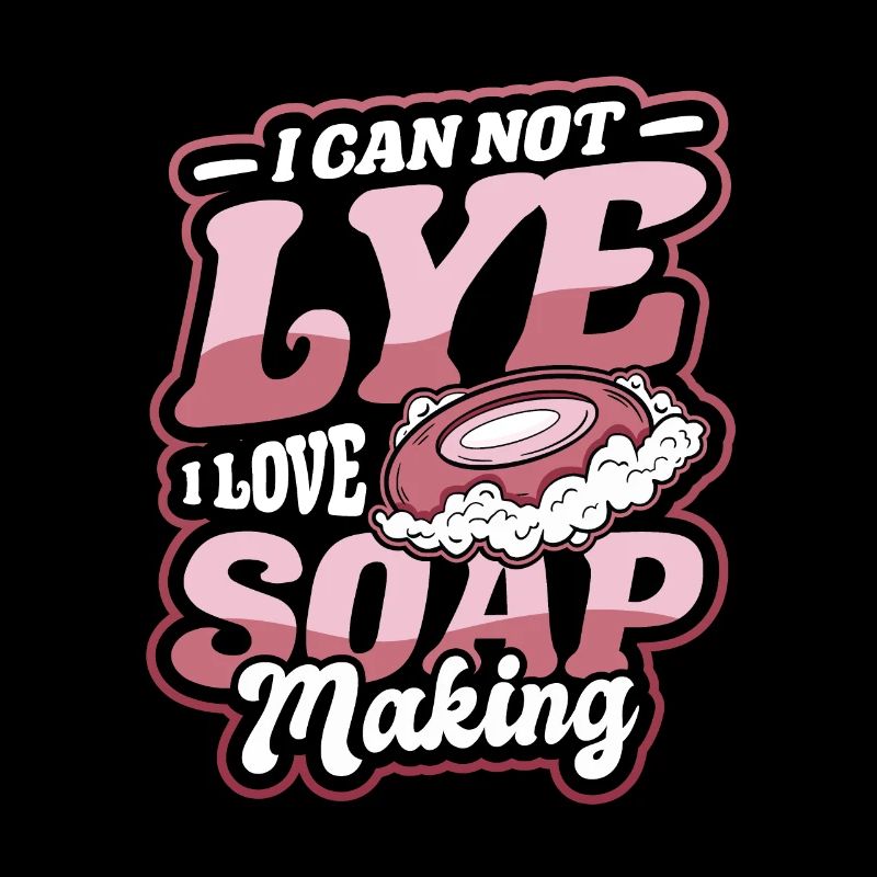 I Cannot Lye I Love Soap Making