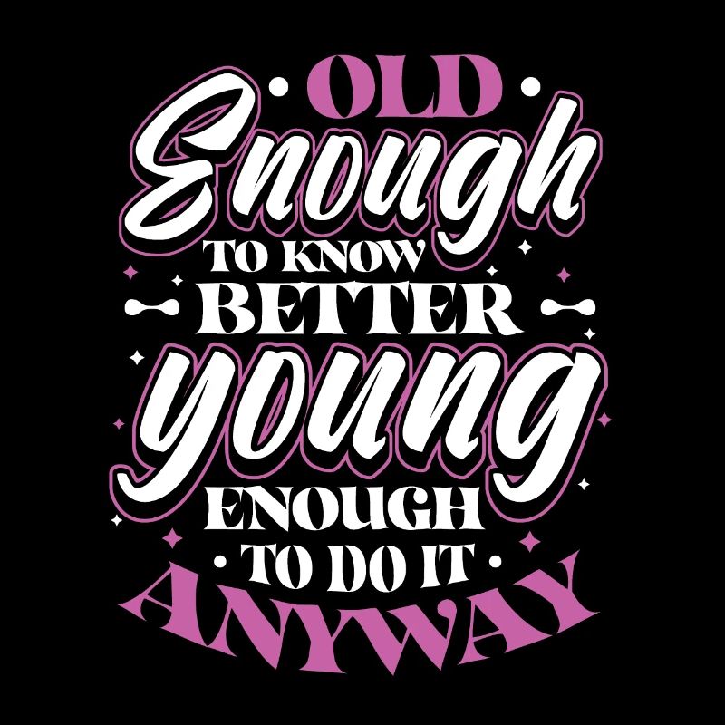 Old Enough To Know Better.
